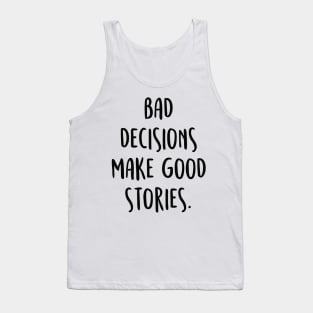 BAD DECISIONS MAKE GREAT STORIES 2 Tank Top